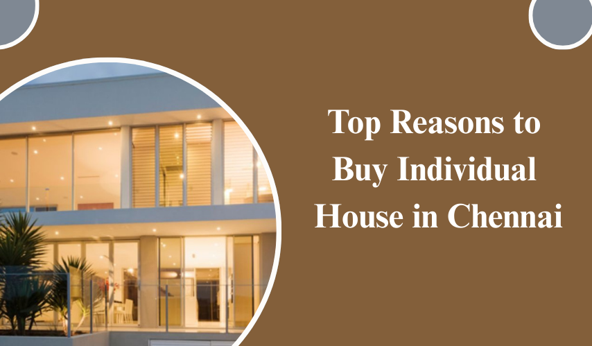 Top Reasons to Buy Individual House in Chennai